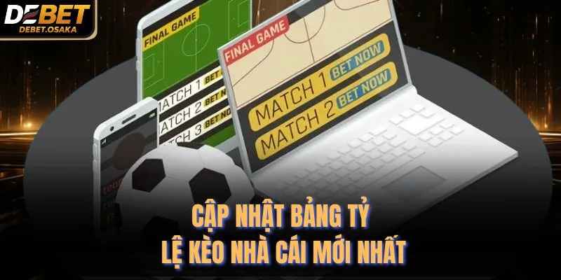 Cập nhật bảng tỷ lệ kèo nhà cái mới nhất