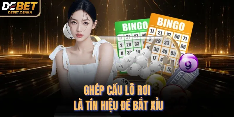 Ghép cầu lô rơi là tín hiệu để bắt xỉu