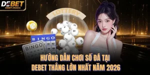 Hướng Dẫn Chơi Số Đá Tại Debet Thắng Lớn Nhất Năm 2026