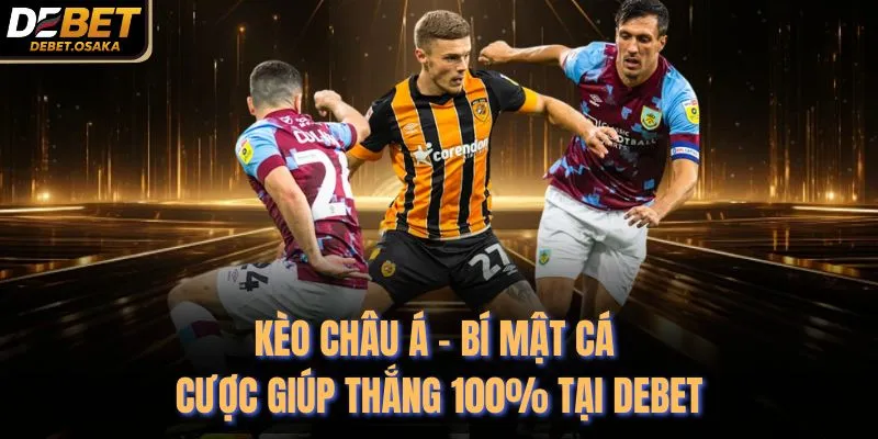 Kèo Châu Á - Bí Mật Cá Cược Giúp Thắng 100% Tại Debet 6 Kèo Châu Á - Bí Mật Cá Cược Giúp Thắng 100% Tại Debet