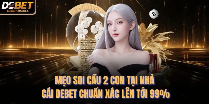 Mẹo Soi Cầu 2 Con Tại Nhà Cái Debet Chuẩn Xác Lên Tới 99% 6 Mẹo Soi Cầu 2 Con Tại Nhà Cái Debet Chuẩn Xác Lên Tới 99%