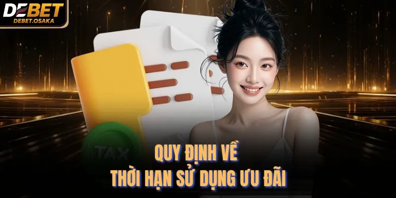 Hỗ Trợ 999K Tại Sảnh Casino Debet - Cập Nhật Mới Nhất 4 Quy định về thời hạn sử dụng ưu đãi