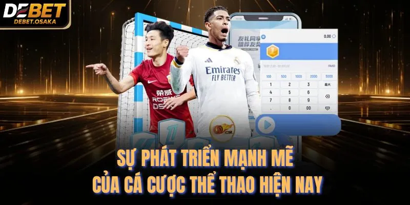 Cá Cược Thể Thao - Sảnh Cược Đỉnh Cao 2026 Tại Debet 2 Sự phát triển mạnh mẽ của cá cược thể thao hiện nay