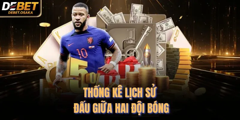 Kèo Đồng Nửa - Khám Phá Mẹo Chơi Tại Debet Top 1 4 Thống kê lịch sử đấu giữa hai đội bóng