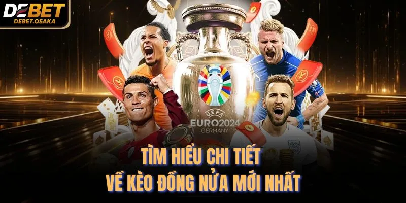 Kèo Đồng Nửa - Khám Phá Mẹo Chơi Tại Debet Top 1 2 Tìm hiểu chi tiết về kèo đồng nửa mới nhất