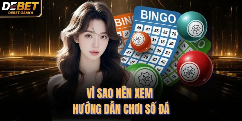 Vì sao nên xem hướng dẫn chơi số đá
